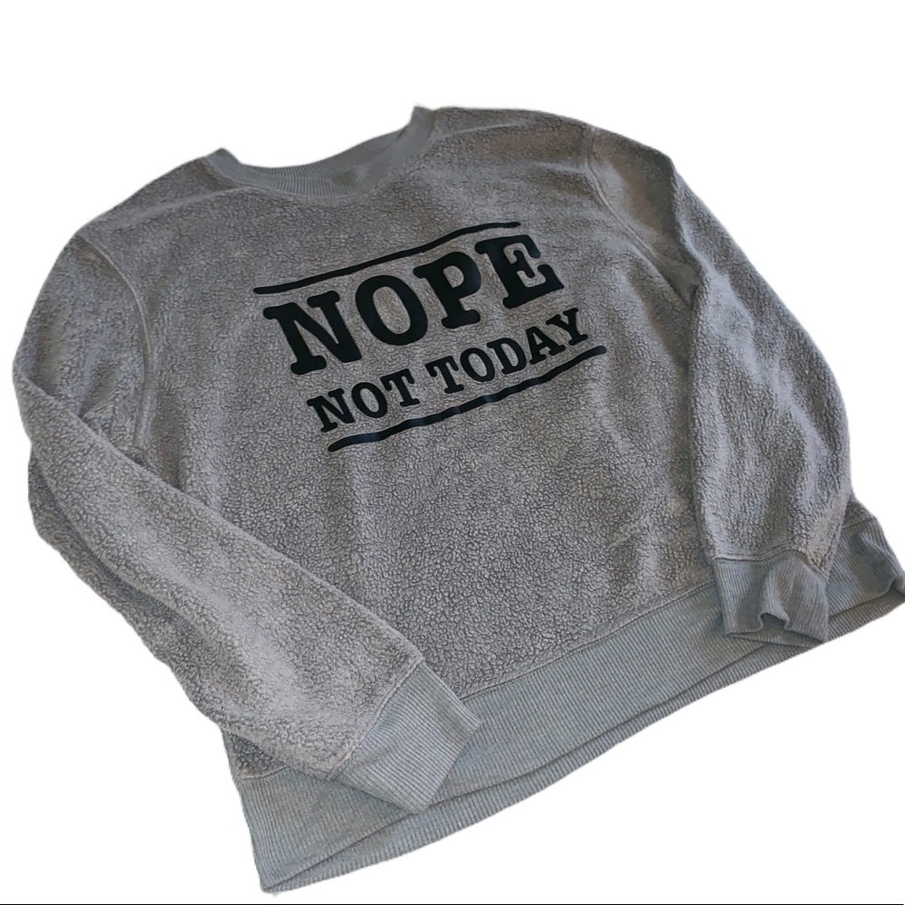New! Plush Comfy-  “Not Today” -Crew Neck Pullover